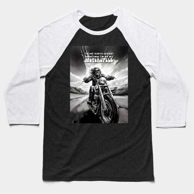 Motorcycle Ride: Two Wheel Freedom "I’m not always grumpy Sometimes I’m on my Motorcycle"  on a Dark Background Baseball T-Shirt by Puff Sumo